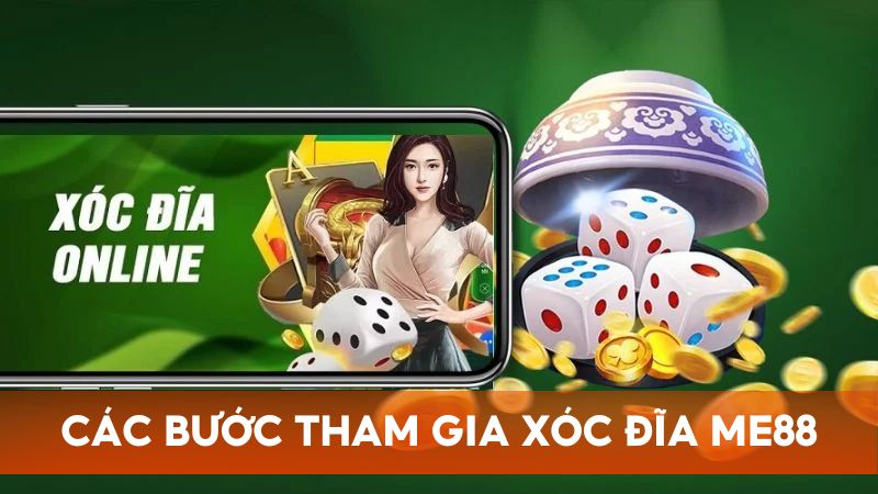 Các bước đơn giản để tham gia vào ván Xóc Đĩa trên Me88