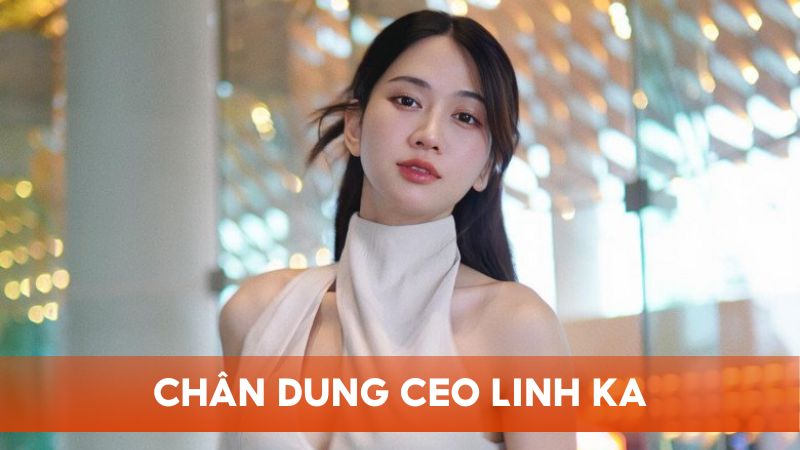 Chân dung CEO Linh Ka – Vị lãnh đạo nhiệt huyết của Me88