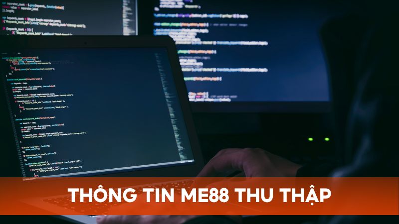 Giải thích về thông tin mà nhà cái Me88 thu thập từ người chơi