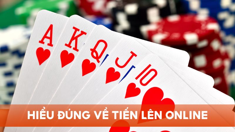 Hiểu đúng về Tiến Lên online là chìa khóa chiến thắng khi tham gia