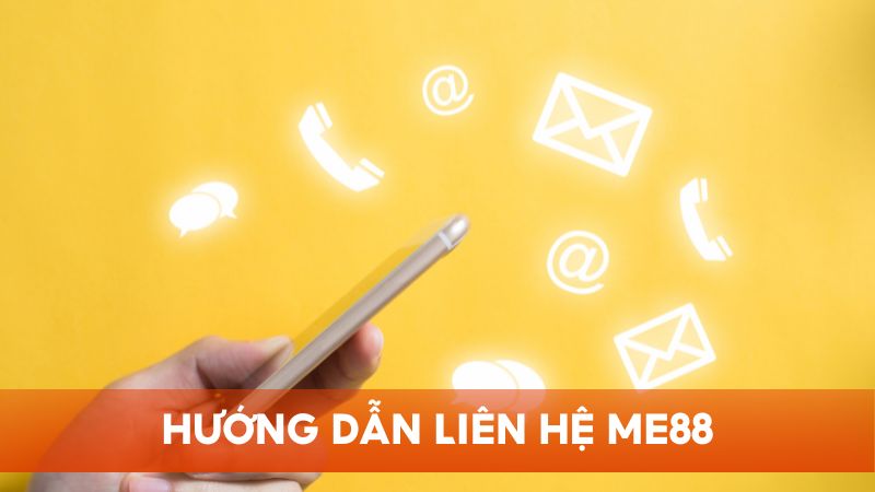 Hướng dẫn các phương thức liên hệ tiện lợi, nhanh chóng tại Me88