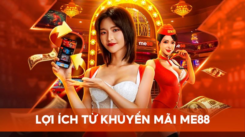 Lợi ích từ chương trình khuyến mãi Me88 đối với người chơi