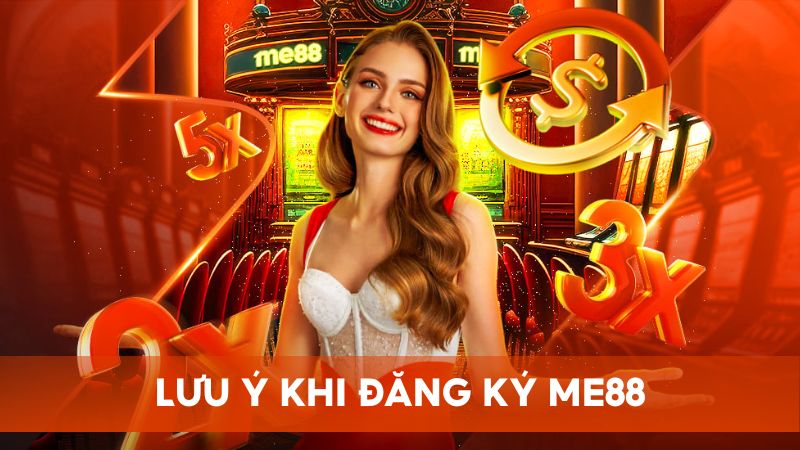 Những lưu ý quan trọng mà người chơi cần biết khi đăng ký tài khoản Me88