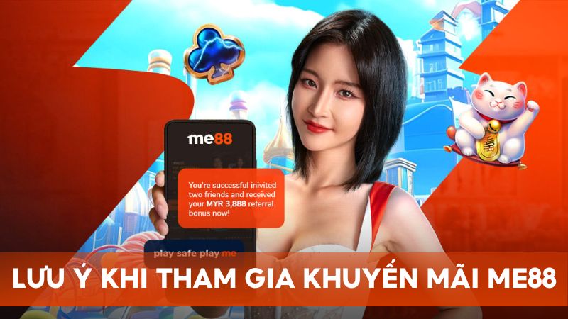 Chia sẻ một vài lưu ý khi tham gia và sử dụng khuyến mãi của Me88