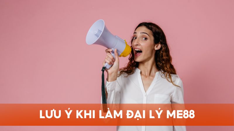Bỏ túi những lưu ý quan trọng khi trở thành đại lý nhà cái Me88