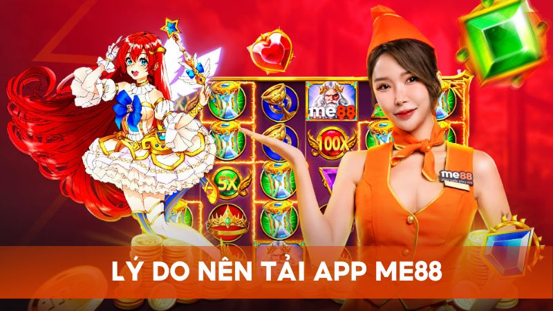 Lý do người chơi nên chọn tải app Me88 để sử dụng