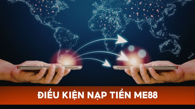 Quy định điều kiện nạp tiền Me88 dành cho hội viên