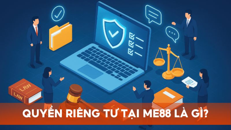 Quyền riêng tư là vấn đề quan trong và luôn được Me88 đặt lên hàng đầu