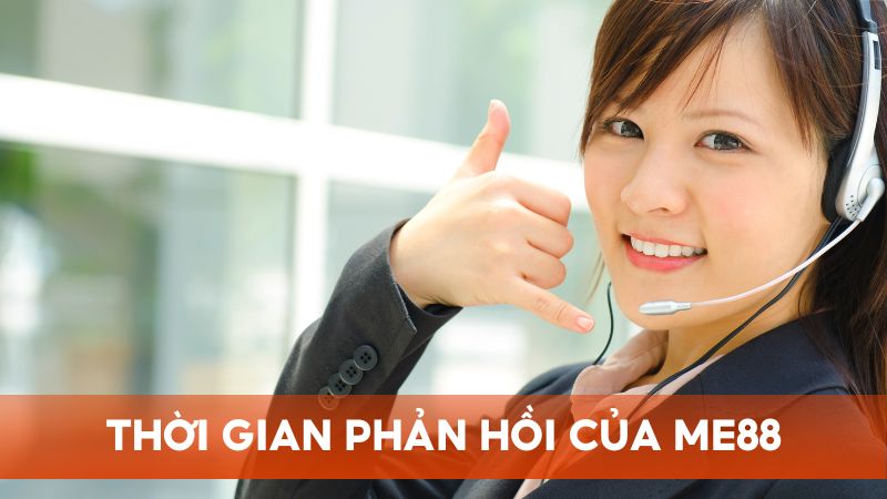 Thời gian phản hồi của Me88 luôn nhanh chóng, trừ những giờ cao điểm
