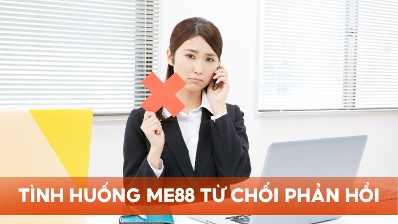 Lưu ý về những tình huống Me88 có thể từ chối phản hồi