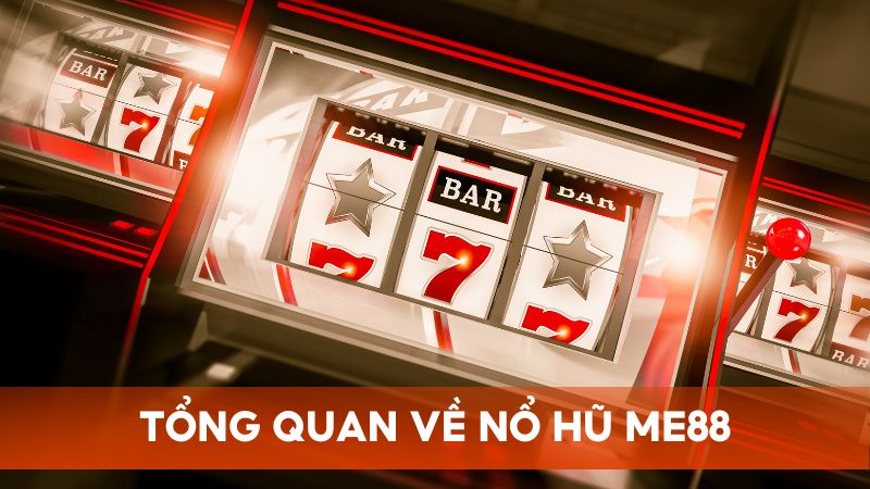 Tổng quan về nổ hũ Me88 – Đa dạng trò chơi slot hấp dẫn với phần thưởng khổng lồ